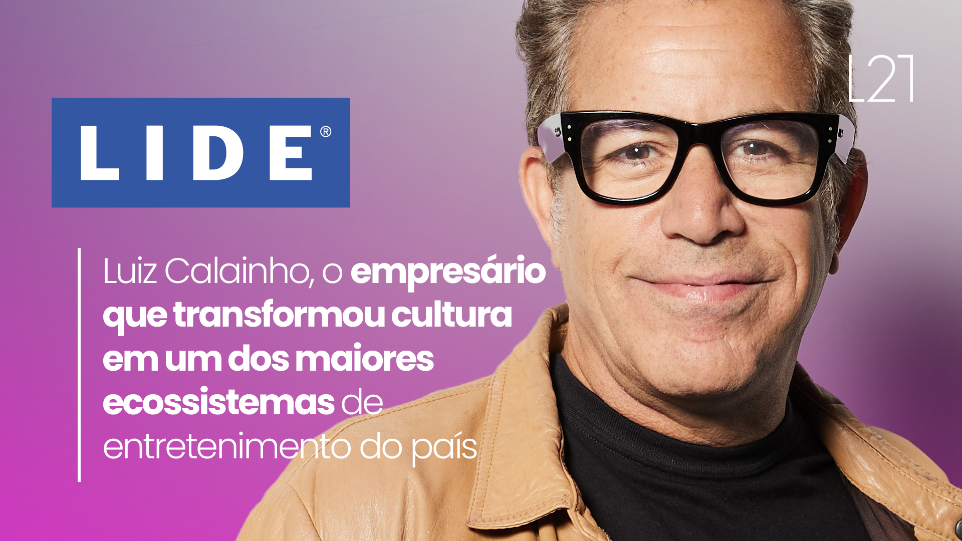 Luiz Calainho e a trajetória da L21 na Revista LIDE